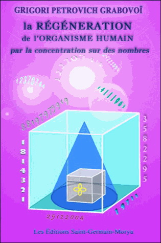 La Régénération de l&#39;organisme humain par la concentration sur des nombres - GRIGORI PETROVICH GRABOVOI