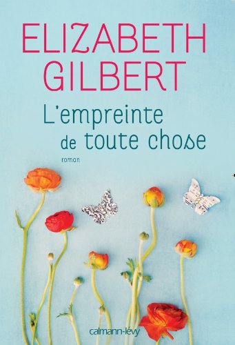 L&#39;Empreinte de toute chose - ÉLIZABETH GILBERT