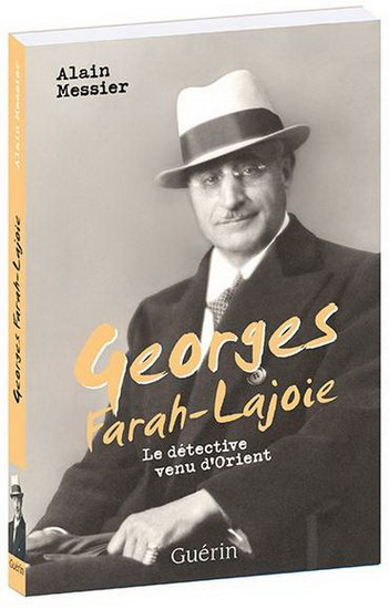 Georges Farah-Lajoie : le détective venu d&#39;Orient - ALAIN MESSIER