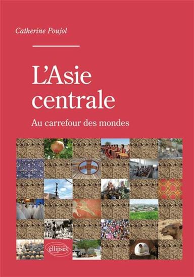L&#39;Asie centrale : au carrefour des mondes - CATHERINE POUJOL