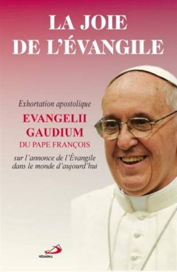 Joie de l'Évangile : exhortation apostolique Evangelii gaudium - PAPE FRANÇOIS