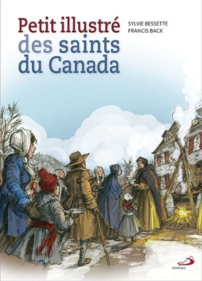 Petit illustré des saints du Canada - SYLVIE BESSETTE - FRANCIS BACK
