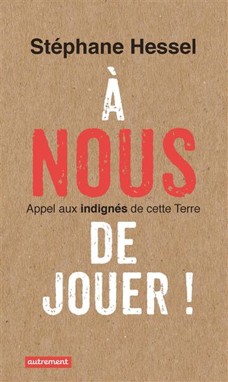 À nous de jouer ! : appel aux indignés de cette terre - STÉPHANE HESSEL