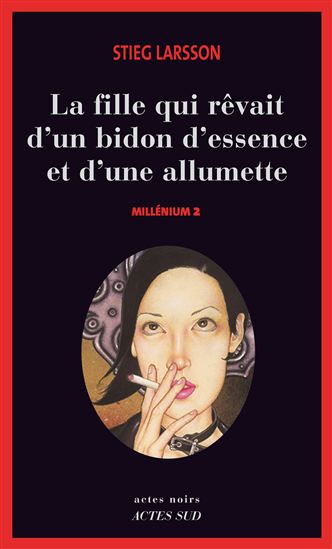 La Fille qui rêvait d&#39;un bidon d&#39;essence et d&#39;une allumette #02 - STIEG LARSSON