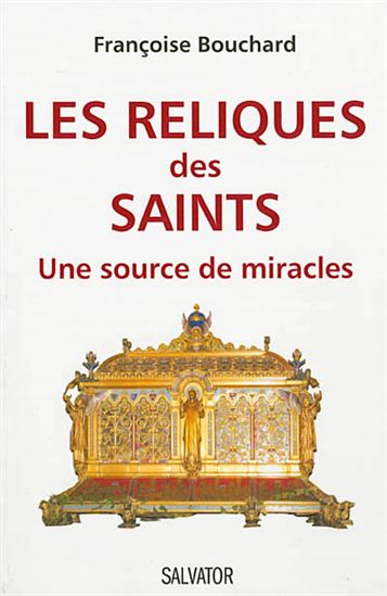 Les Reliques des saints : une source de miracle - FRANÇOISE BOUCHARD