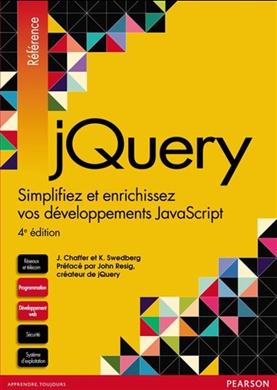 jQuery : simplifiez et enrichissez vos développements JavaScript 4e éd. - JONATHAN CHAFFER - KARL SWEDBERG
