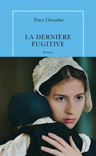La Dernière fugitive - TRACY CHEVALIER