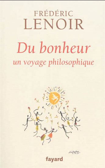 Du bonheur : un voyage philosophique - FRÉDÉRIC LENOIR