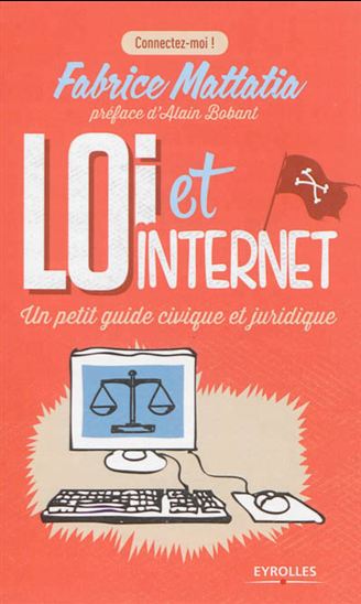 Loi et Internet : un petit guide civique et juridique - FABRICE MATTATIA