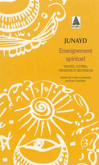Enseignement spirituel : traités, lettres, oraisons et sentences - JUNAYD