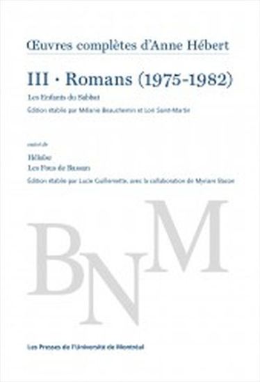 Oeuvres complètes d&#39;Anne Hébert T.03 Romans (1975-1982) - ANNE HÉBERT