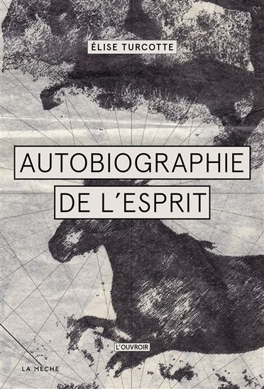 L&#39;Autobiographie de l&#39;esprit N. éd. - ÉLISE TURCOTTE