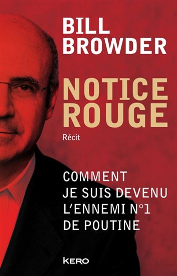 Notice rouge : comment je suis devenu l&#39;ennemi no. 1 de Poutine - BILL BROWDER