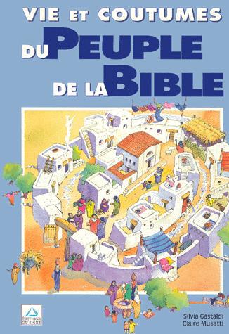 Vie et coutumes du peuple de la Bible N. éd. - SILVIA GASTALGI - CLAIRE MUSATTI