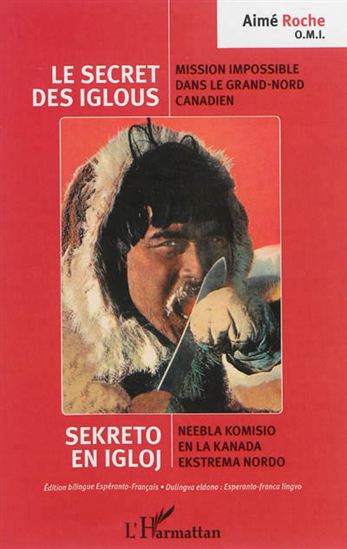 Le Secret des igloos : mission impossible dans le Grand-Nord canadien fr/espéranto - ROBERT MOULIN