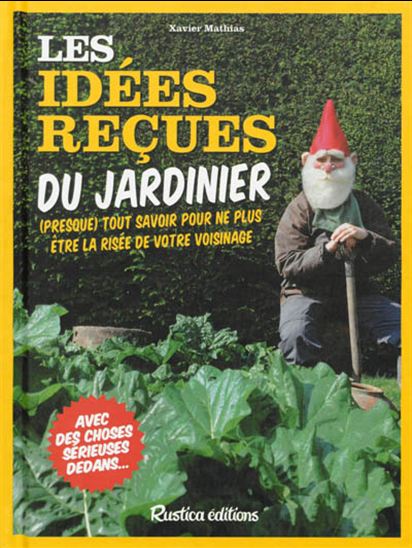 Les Idées reçues du jardinier - XAVIER MATHIAS