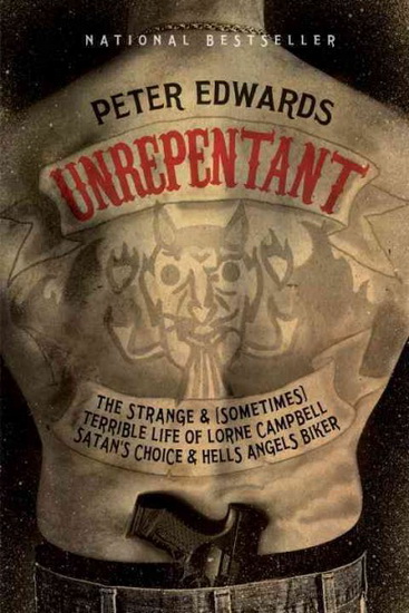 Unrepentant: The strange and (sometimes) terrible life of Lorne Campbell, Satan&#39;s Choice and Hells Angels biker - PETER EDWARDS