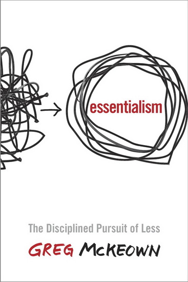Essentialism: The disciplined pursuit of less - GREG MCKEOWN