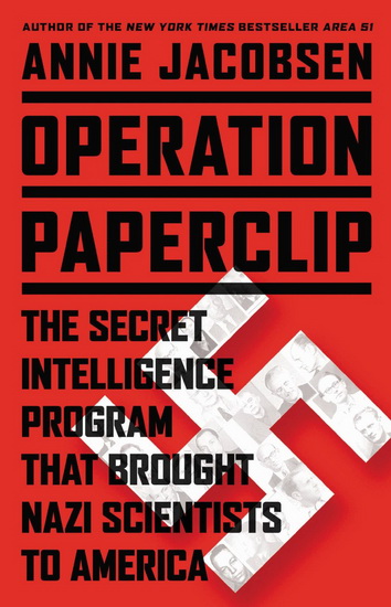 Operation Paperclip : the secret intelligence program that brought nazi scientists to America - ANNIE JACOBSEN