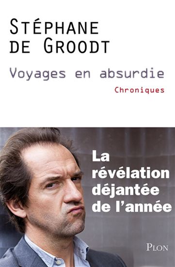 Voyages en absurdie : chroniques - STÉPHANE DE DE GROODT