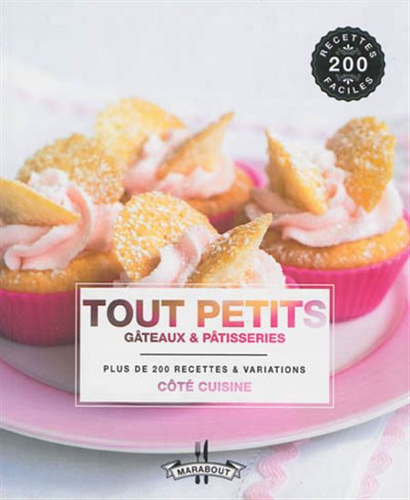 Tout petits gâteaux & pâtisseries : plus de 200 recettes & variations - FELICITY BARNUM-BOBB