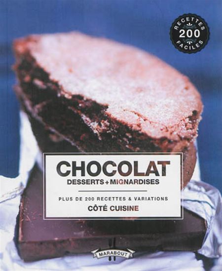 Chocolat : desserts & mignardises : plus de 200 recettes & variations N. éd. - FELICITY BARNUM-BOBB
