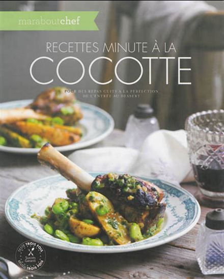 Recettes minute à la cocotte : pour des repas cuits à la perfection de l&#39;entrée au dessert N. éd. - COLLECTIF