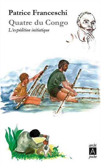 Quatre au Congo : l&#39;expédition initiatique - PATRICE FRANCESCHI