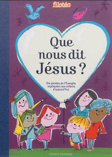 Que nous dit Jésus ? : dix paroles de l&#39;Evangile expliquées aux enfants d&#39;aujourd&#39;hui - ANNE-SOPHIE DU BOUËTIEZ & AL