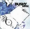 Hiya! - BUSHY