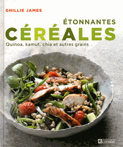 Étonnantes céréales : quinoa, kamut, chia et autres grains - GHILLIE JAMES