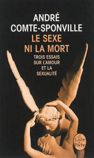 Le Sexe ni la mort : trois essais sur l&#39;amour et la sexualité - ANDRÉ COMTE-SPONVILLE