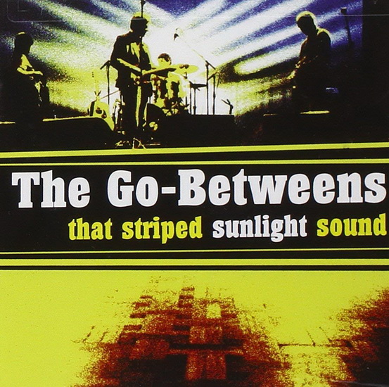 That Striped Sunlight Sound - GO-BETWEENS THE