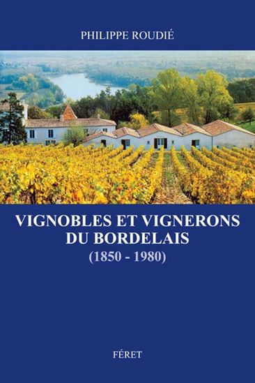 Vignobles et vignerons du Bordelais (1850-1980) - PHILIPPE ROUDIÉ