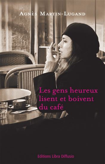 Les Gens heureux lisent et boivent du café - AGNÈS MARTIN-LUGAND