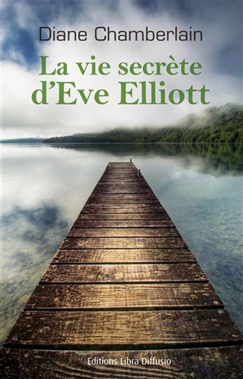 La Vie secrète d&#39;Eve Elliott - DIANE CHAMBERLAIN