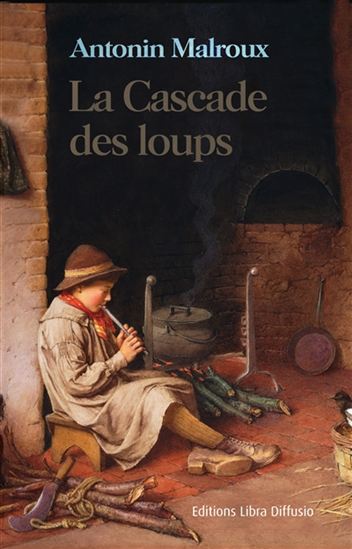 La Cascade des loups - ANTONIN MALROUX