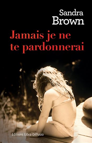 Jamais je ne te pardonnerai - SANDRA BROWN