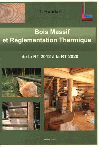 Bois massif et réglementation thermique : de la RT 2012 à la RT 2020 - THIERRY HOUDART