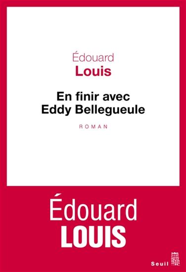 En finir avec Eddy Bellegueule - EDOUARD LOUIS
