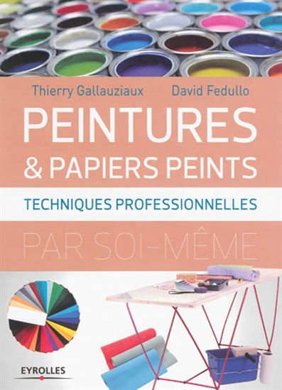 Peintures et papiers peints : techniques professionnelles - DAVID FEDULLO - THIERRY GALLAUZIAUX