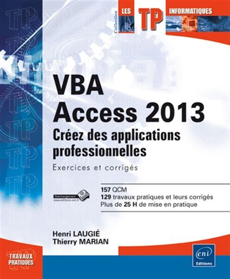 VBA Access 2013 : créez des applications professionnelles : exercices et corrigés - HENRI LAUGIÉ - THIERRY MARIAN