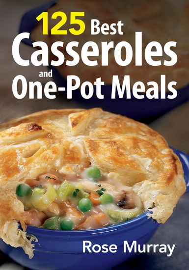 125 best casseroles and one-pot meals - ROSE MURRAY