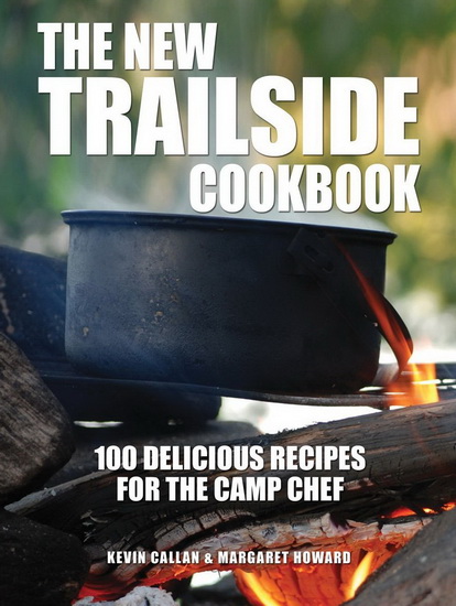 The New trailside cookbook: 100 delicious recipes for the camp chef - KEVIN CALLAN - MARGARET HOWARD
