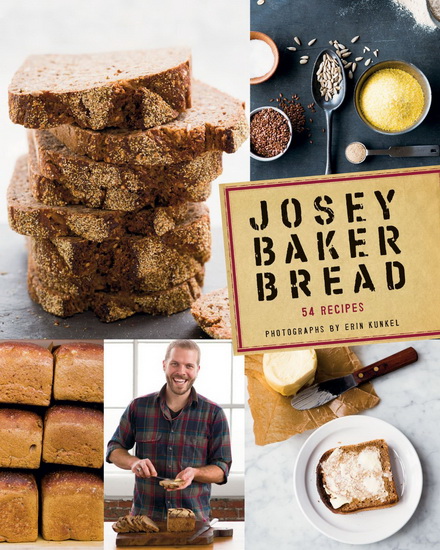 Josey Baker bread: Get baking, make great bread, be happy! - JOSEY BAKER