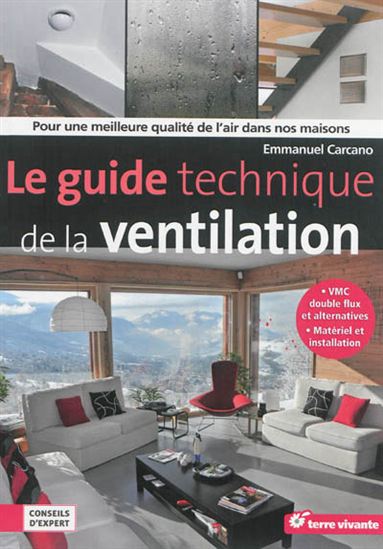 Le Guide technique de la ventilation : pour une meilleure qualité de l'air dans nos maisons - EMMANUEL CARCANO