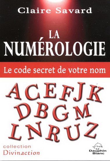 La Numérologie : le code secret de votre nom - CLAIRE SAVARD