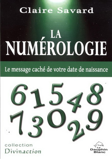 La Numérologie : le message caché de votre date de naissance - CLAIRE SAVARD