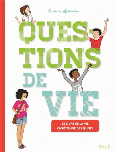 Questions de vie ! : le livre de la vie chrétienne des jeunes N. éd. - SOPHIE DE MULLENHEIM