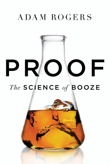 Proof: The science of booze - ADAM ROGERS
